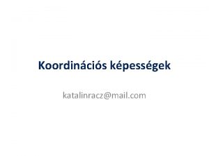 Koordincis kpessgek katalinraczmail com Mozgskoordinci fogalma Az idegrendszer