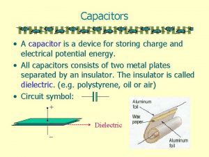 Capacitors A capacitor is a device for storing