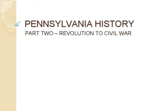 PENNSYLVANIA HISTORY PART TWO REVOLUTION TO CIVIL WAR