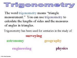 The word trigonometry means triangle measurement You can