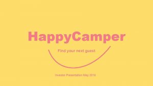 Happy Camper Find your next guest Investor Presentation