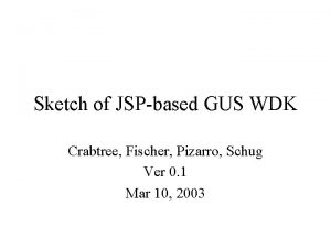 Sketch of JSPbased GUS WDK Crabtree Fischer Pizarro