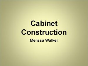 Cabinet Construction Melissa Walker Why I Chose Cabinet