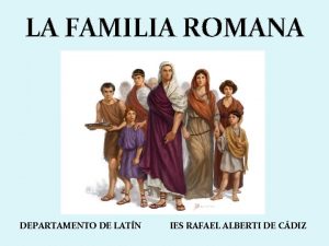 LA FAMILIA ROMANA DEPARTAMENTO DE LATN IES RAFAEL