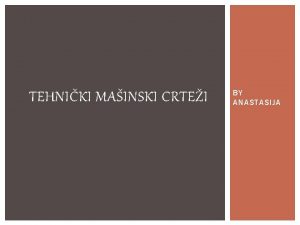 TEHNIKI MAINSKI CRTEI BY ANASTASIJA TEHNIKA DOKUMENTACIJA Tehnika