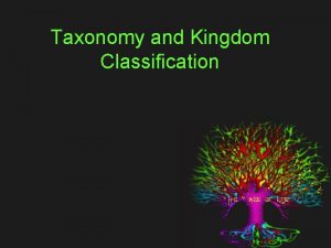 Taxonomy and Kingdom Classification Kingdoms and Domains Robert