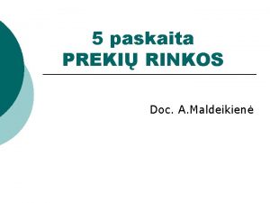 5 paskaita PREKI RINKOS Doc A Maldeikien Visumins