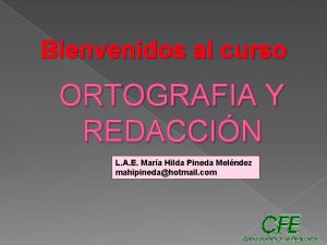 Bienvenidos al curso ORTOGRAFIA Y REDACCIN L A