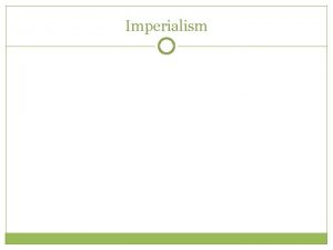 Imperialism Setting the Stage for Imperialism Define imperialism