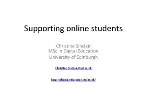 Supporting online students Christine Sinclair MSc in Digital