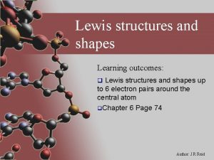 Lewis structures and shapes Learning outcomes q Lewis