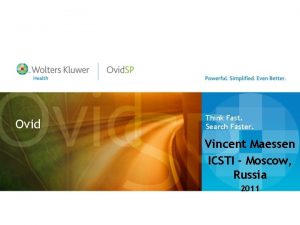 Ovid Think Fast Search Faster Vincent Maessen ICSTI