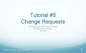 Tutorial 5 Change Requests BPSDial Quick Start Tutorial