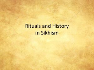 Rituals and History in Sikhism Some History Sikhism