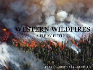 WESTERN WILDFIRES A FIERY FUTURE 1 PRESENTED BY