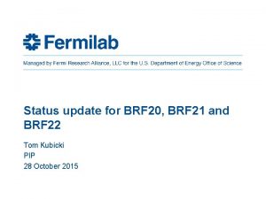 Status update for BRF 20 BRF 21 and