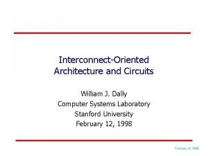 InterconnectOriented Architecture and Circuits William J Dally Computer