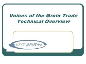 Voices of the Grain Trade Technical Overview Lyceum