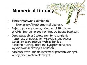 Numerical Literacy Terminy uywane zamiennie Numeracy Mathematical Literacy