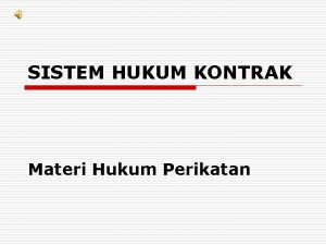 SISTEM HUKUM KONTRAK Materi Hukum Perikatan KONTRAK o