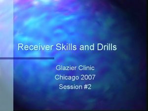 Receiver Skills and Drills Glazier Clinic Chicago 2007