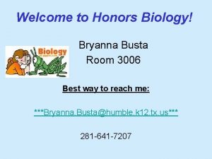Welcome to Honors Biology Bryanna Busta Room 3006