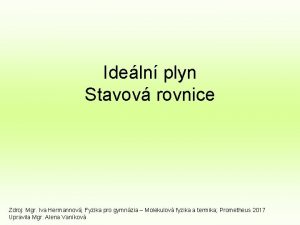 Ideln plyn Stavov rovnice Zdroj Mgr Iva Hermannov