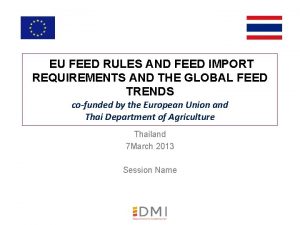 EU FEED RULES AND FEED IMPORT REQUIREMENTS AND