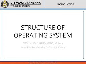 STT WASTUKANCANA TEKNIK INFORMATIKA Introduction STRUCTURE OF OPERATING