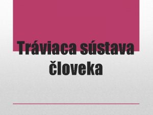 Trviaca sstava loveka Prjem a spracovanie potravy Trvenie