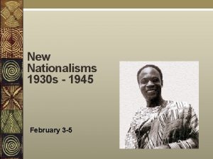 New Nationalisms 1930 s 1945 February 3 5