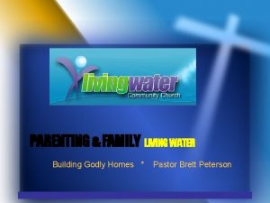 PARENTING FAMILY LIVING WATER Building Godly Homes Pastor