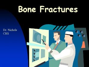 Bone Fractures Dr Nichols CHS Complete Fracture Radius