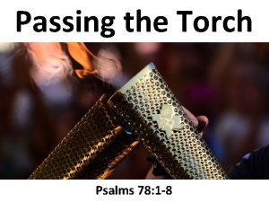 Passing the Torch Psalms 78 1 8 1
