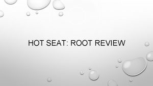 HOT SEAT ROOT REVIEW WHAT UNIQUE ROOT HELPS