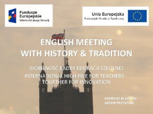 ENGLISH MEETING WITH HISTORY TRADITION MOBILNO KADRY EDUKACJI