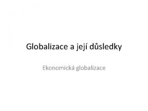 Globalizace a jej dsledky Ekonomick globalizace Potky Brettonwoodsk