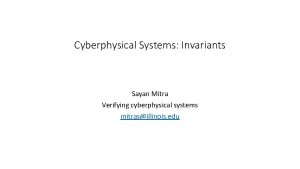 Cyberphysical Systems Invariants Sayan Mitra Verifying cyberphysical systems