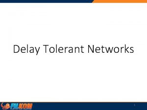 Delay Tolerant Networks 1 Networking expansion CDN Pubsub