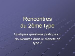 Rencontres du 2me type Quelquestions pratiques Nouveauts dans