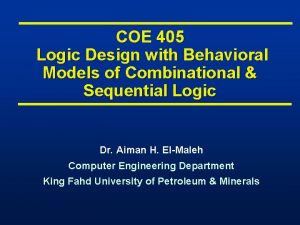 COE 405 Logic Design with Behavioral Models of