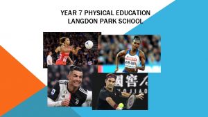 YEAR 7 PHYSICAL EDUCATION LANGDON PARK SCHOOL INTRODUCTION