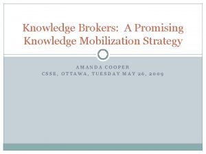 Knowledge Brokers A Promising Knowledge Mobilization Strategy AMANDA