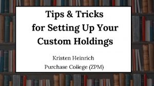 Tips Tricks for Setting Up Your Custom Holdings