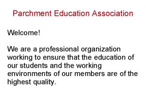 Parchment Education Association Welcome We are a professional