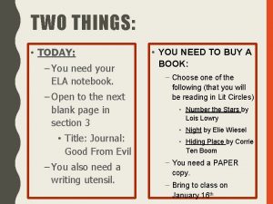 TWO THINGS TODAY You need your ELA notebook