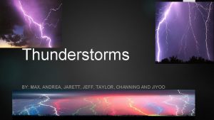 Thunderstorms BY MAX ANDREA JARETT JEFF TAYLOR CHANNING