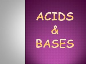 ACIDS AND BASES ARE EVERYWHERE Every liquid you