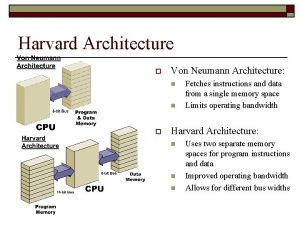 Harvard Architecture o Von Neumann Architecture n n