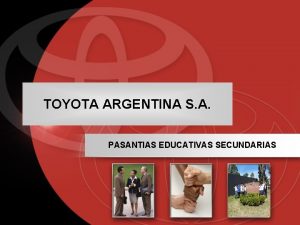 TOYOTA ARGENTINA S A PASANTIAS EDUCATIVAS SECUNDARIAS INTRODUCCIN
